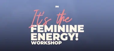 FEMININE ENERGY!